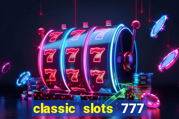 classic slots 777 paga mesmo